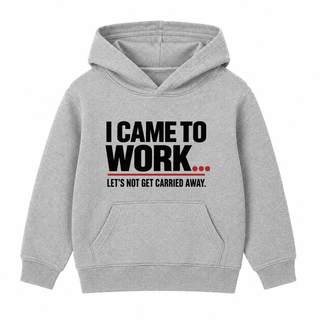 Came To Work adult slogan hoodie - Heather Grey