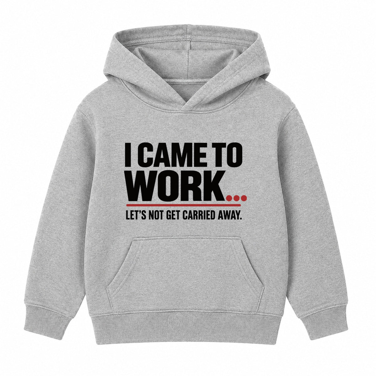 Came To Work adult slogan hoodie - Heather Grey