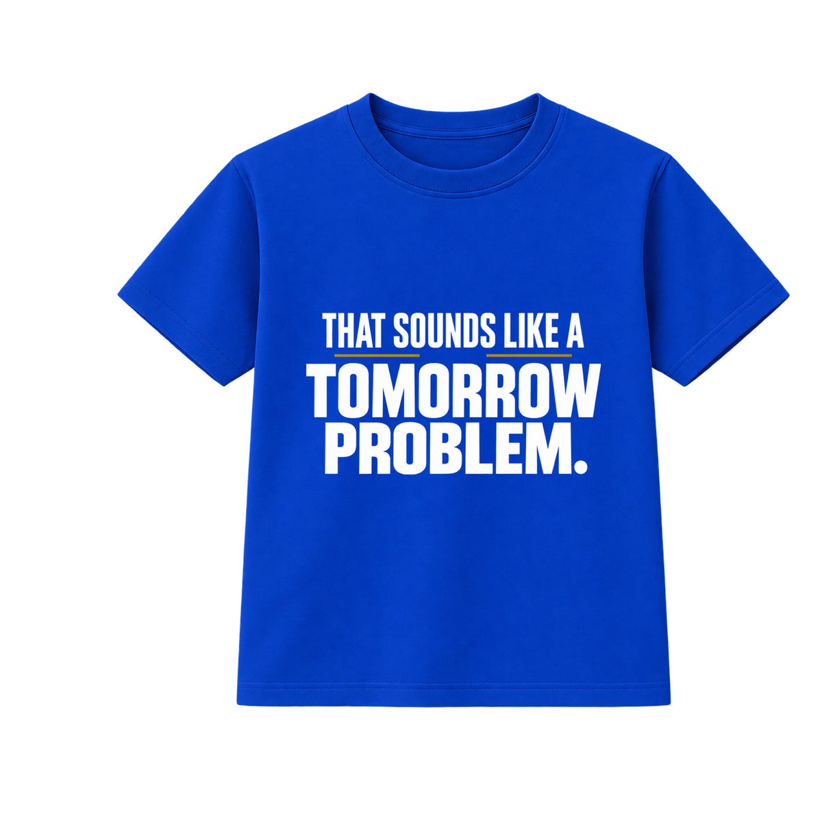 Tomorrow Problem adult slogan t-shirt - Blue