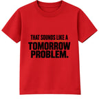 Tomorrow Problem adult slogan t-shirt - Red