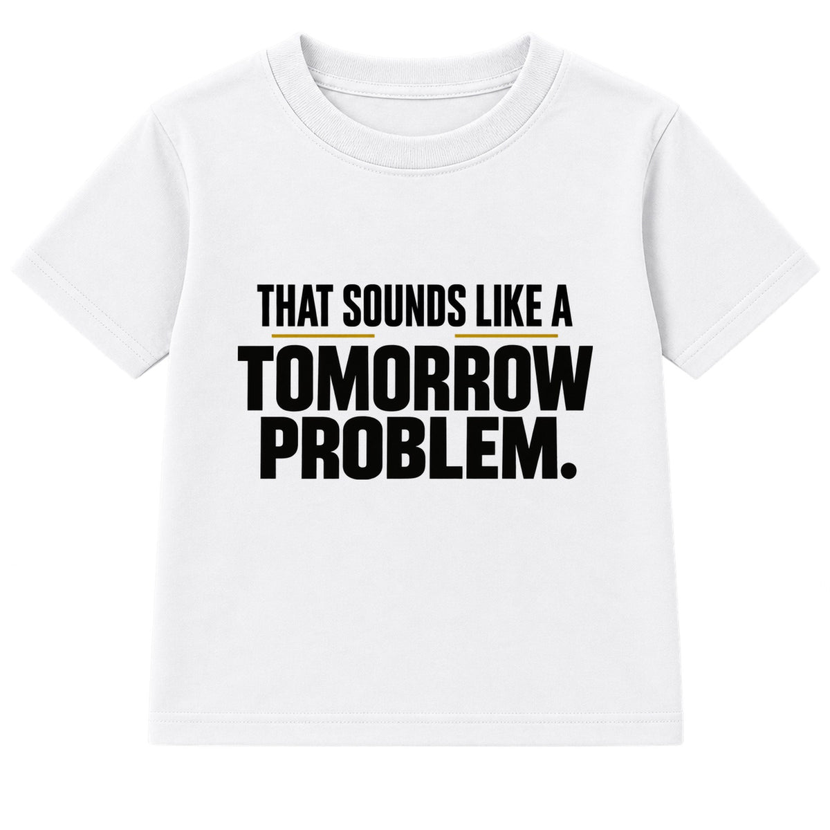 Tomorrow Problem adult slogan t-shirt - White