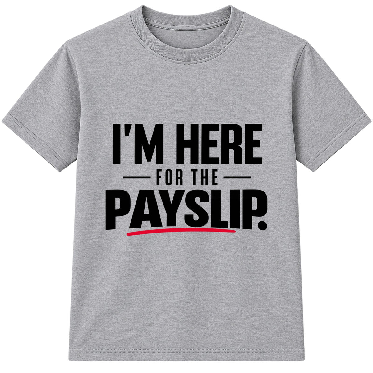 Here For The Payslip adult slogan t-shirt - Heather Grey
