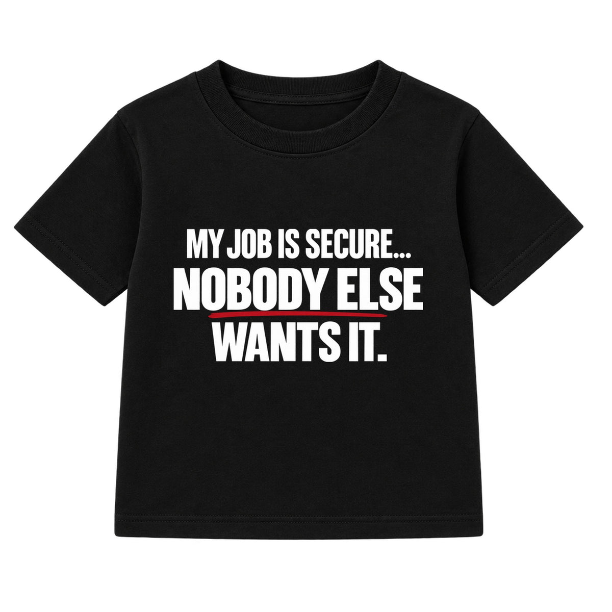 Nobody Else Wants It adult slogan t-shirt - Black
