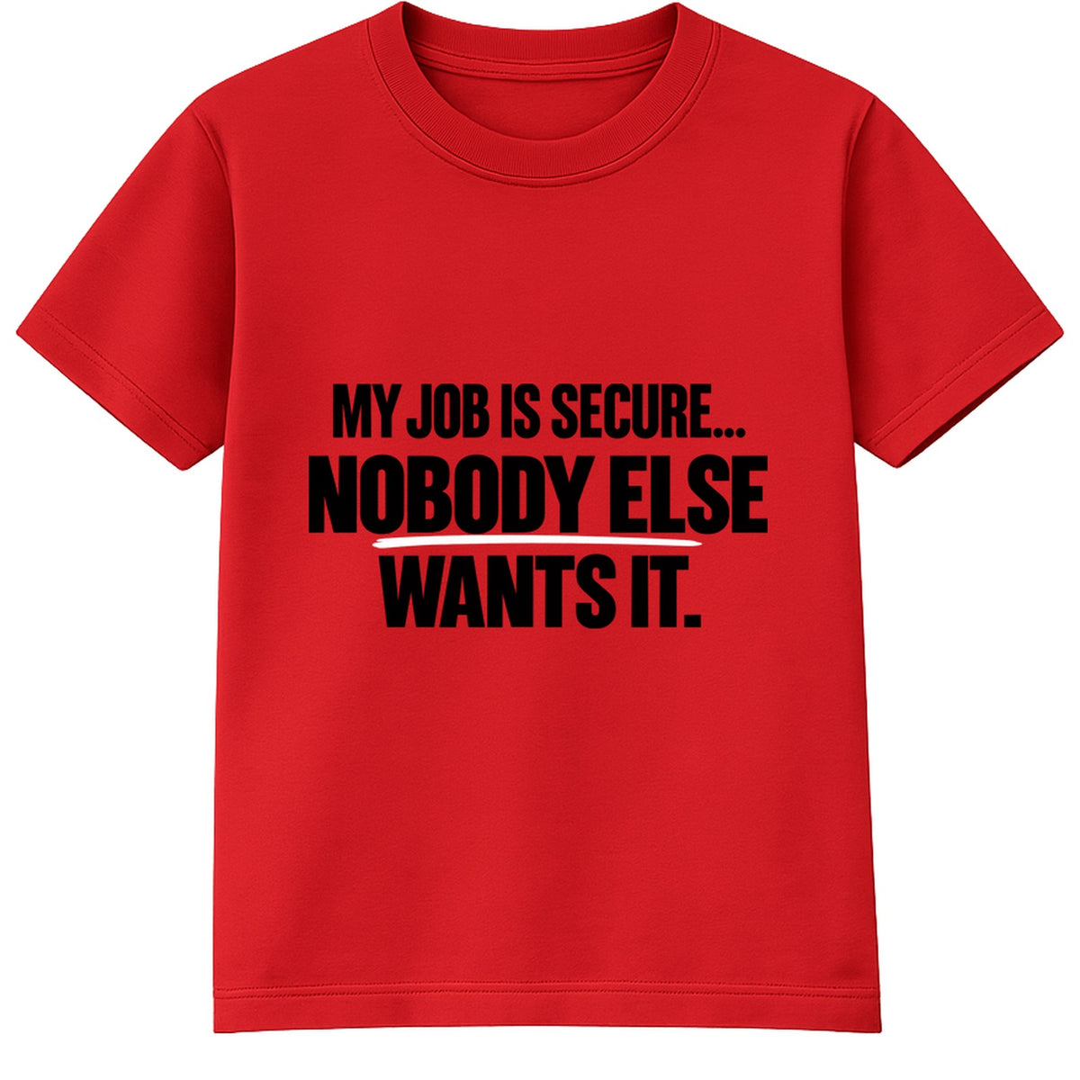 Nobody Else Wants It adult slogan t-shirt - Red