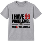 99 Problems Emails adult slogan t-shirt - Heather Grey