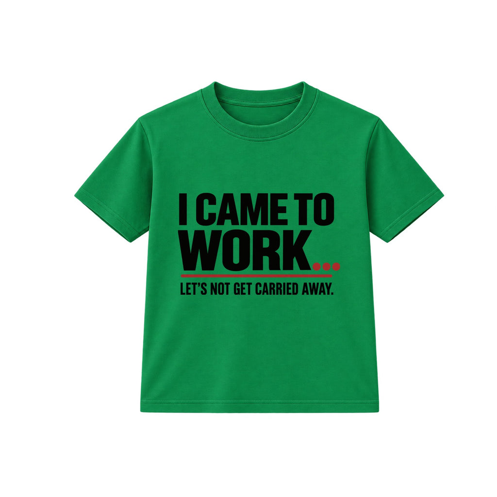 Came To Work adult slogan t-shirt - Green