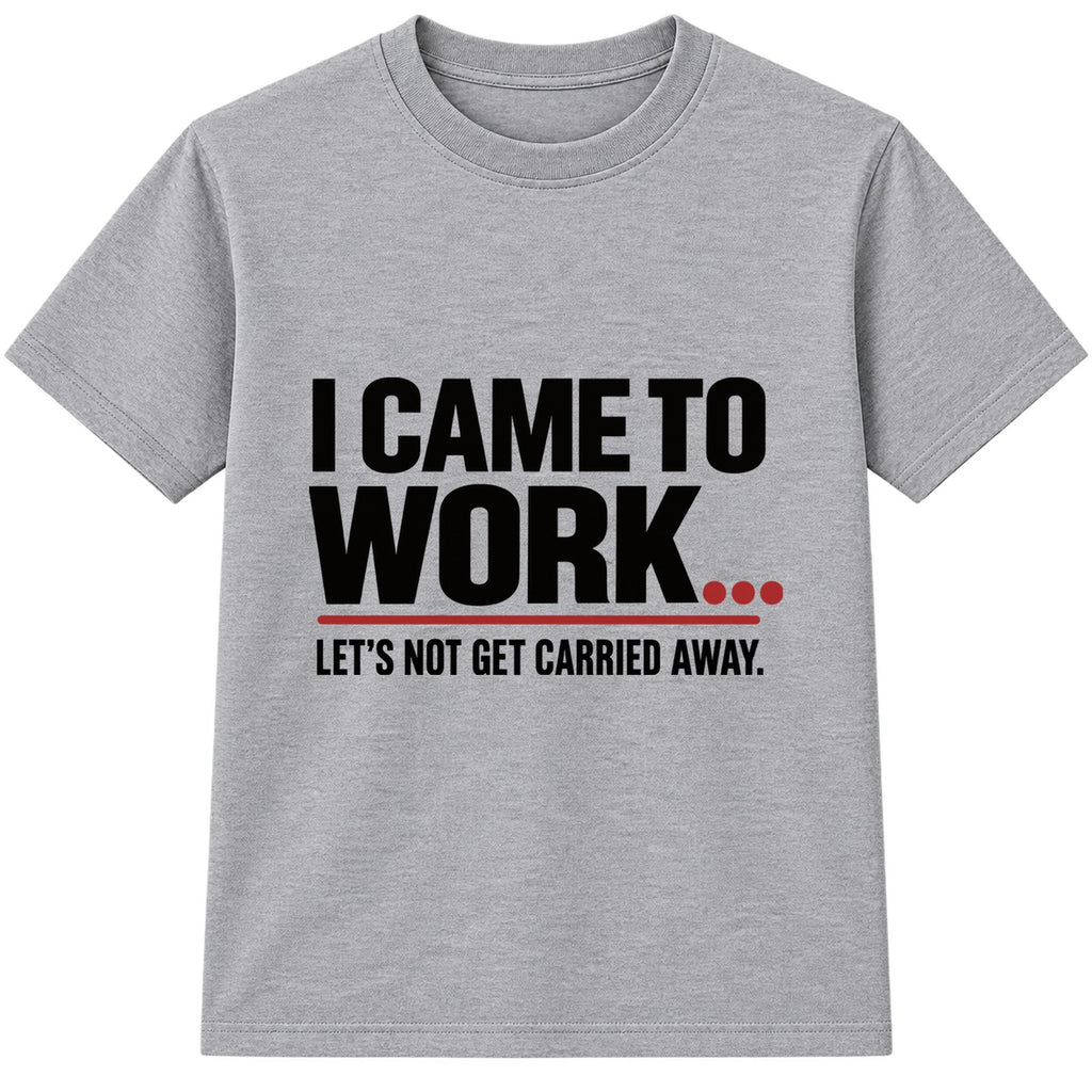 Came To Work adult slogan t-shirt - Heather Grey
