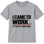 Came To Work adult slogan t-shirt - Heather Grey