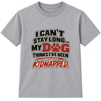 My Dog Thinks I've Been Kidnapped adult slogan t-shirt - Heather Grey
