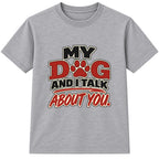 My Dog And I Talk About You adult slogan t-shirt - Heather Grey