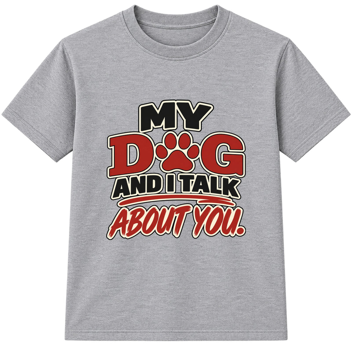 My Dog And I Talk About You adult slogan t-shirt - Heather Grey