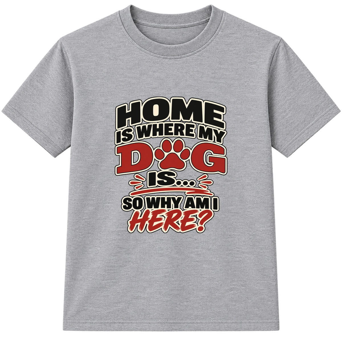 Home Is Where My Dog Is adult slogan t-shirt - Heather Grey
